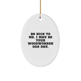 Funny Woodworker Gifts from Men to Friends - Oval Ornament with Be Nice To Me Quote - Unique Christmas Unique Gifts for Woodworker - Image 1